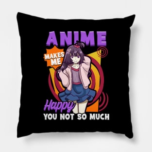 Anime Makes Me Happy You Not So Much Pillow