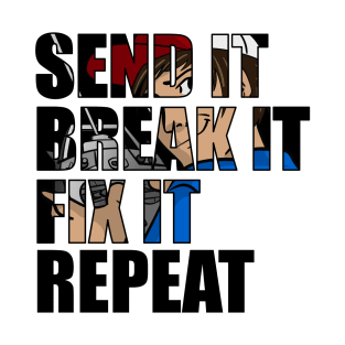 Send it, break it, fix it, repeat T-Shirt