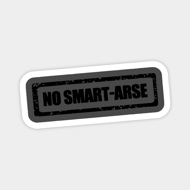 No smart-arse Magnet by CreativeIkbar Prints