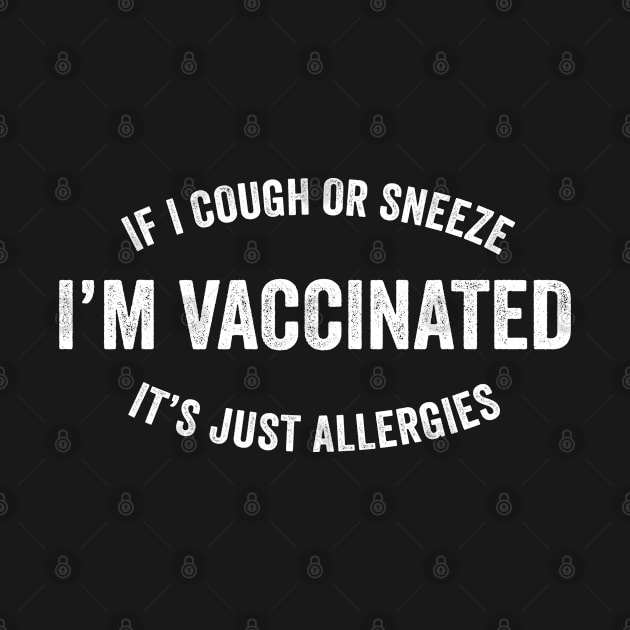 I'm Vaccinated - It's Just Allergies by teecloud