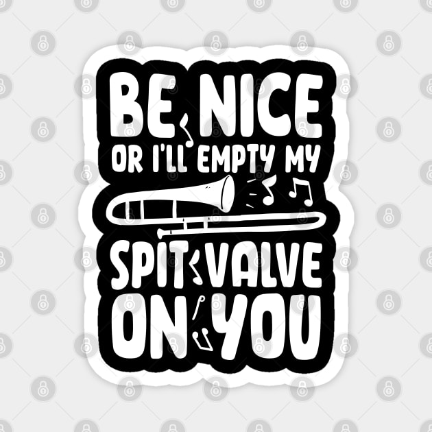 Be Nice or I'll Empty My Spit Valve On You Magnet by AngelBeez29