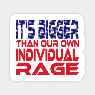 #OurPatriotism: It's Bigger than Our Own Individual Rage (Red, White, Blue) by Grey Williamson Magnet