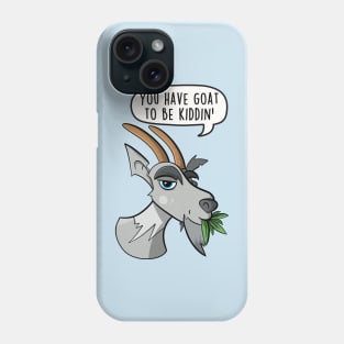 You have goat to be kiddin' Phone Case