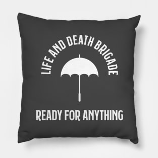 Life and Death Brigade - Ready for Anything Pillow