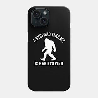 A Stepdad Like Me Is Hard To Find Bigfoot Stepfather Phone Case