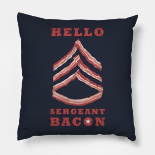 Hello Sergeant Bacon Pillow