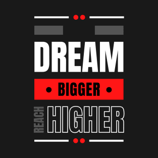 Dream Bigger! T-Shirt