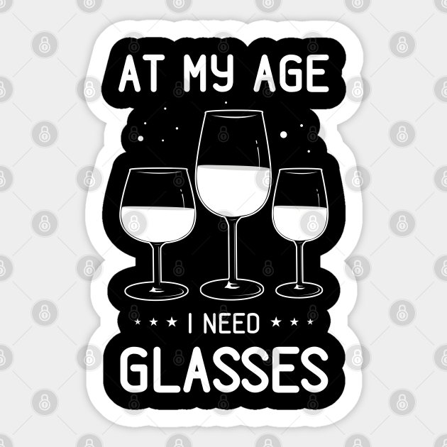 at my age i need glasses