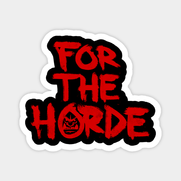 FOR THE HORDE Magnet by paterack