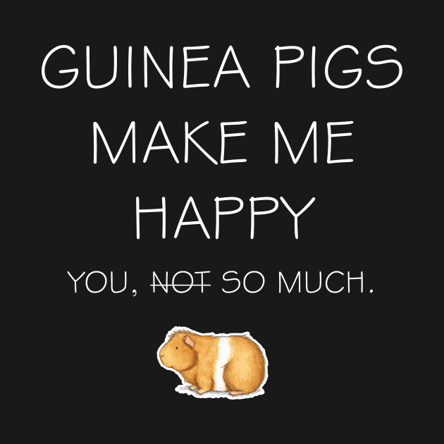 Guinea Pig Make Me Happy | Guinea Lover by CathyStore