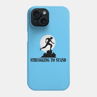 Struggling to stand Phone Case