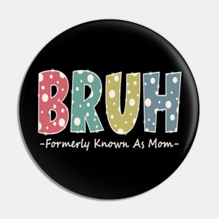 Bruh Formerly known as Mom Funny Mom Gifts Mother's Day Pin