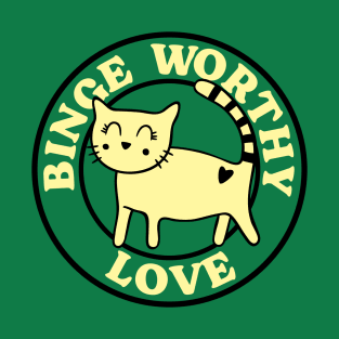 Cat Love, Binge Worthy T-Shirt