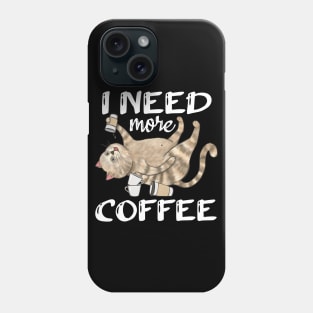 I Need More Coffee Phone Case
