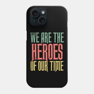 WE Are the HEROES of our Time Daily Positive Quotes Phone Case