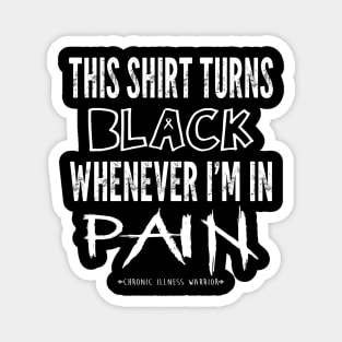 This shirt turns black when I'm in pain Magnet