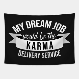 My Dream Job Would Be The Karma Delivery Service Tapestry