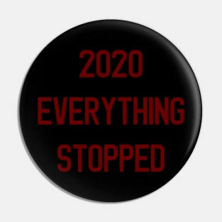 2020 Everything stopped Pin