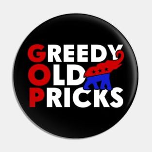 Greedy Old Pricks Funny Anti Republicans Pin