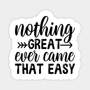 Nothing great ever came easy Magnet