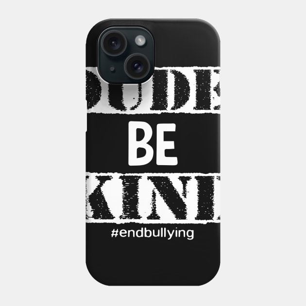 Dude Be Kind Choose Kind Anti Bullying Movement Phone Case by EduardjoxgJoxgkozlov