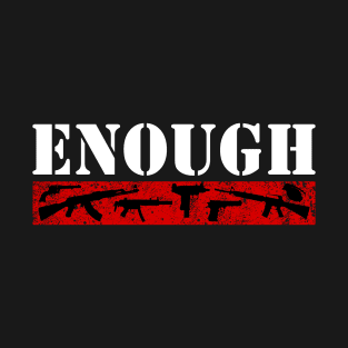 Enough is enough - Gun Reform Now T-Shirt