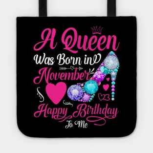 A Queen Was Born In November Happy Birthday To Me Tote