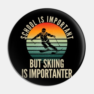 School Is Important But Skiing is importanter Pin