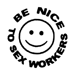 BE NICE TO SEX WORKERS T-Shirt