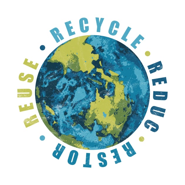 Restore Recycle Reduce Reuse Earth by avshirtnation