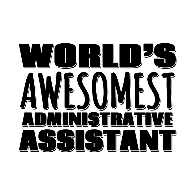 World's Awesomest Administrative Assistant by Mookle