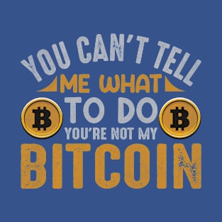 Only Bitcoin can Tell me What to Do T-Shirt