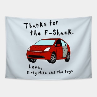 Thanks for the F-Shack. Love Dirty Mike and the Boys Tapestry