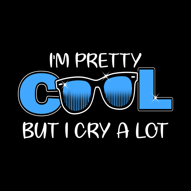 I'm Pretty Cool But I Cry A Lot Funny Quote Gift by sumikoric