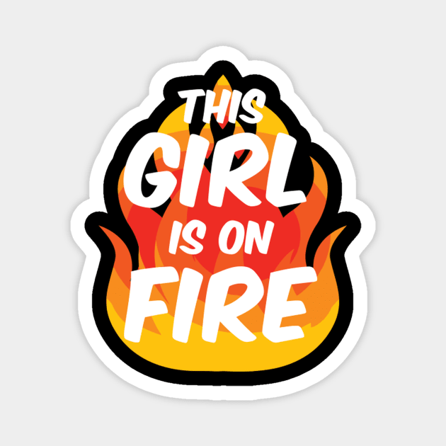 This Is On Fire Fierce Lady Power Go Fiery Magnet by SperkerFulis