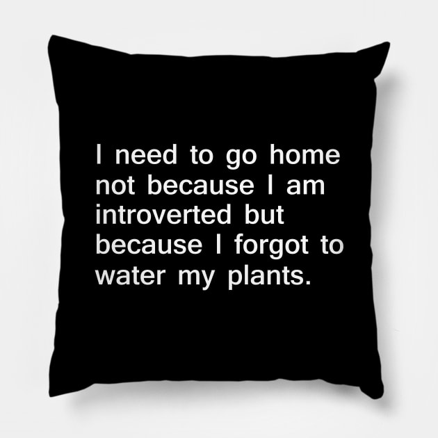 I Need to go Home to Water My Plants Pillow by giovanniiiii