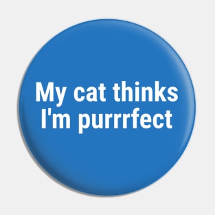 My cat thinks I'm purrrfect White Pin