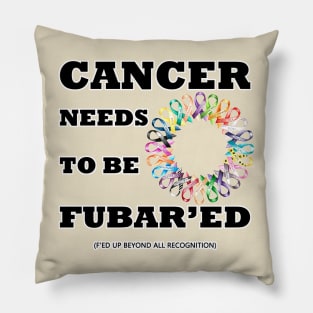 Cancer needs to be Fubar'ed (F'ed up) Pillow