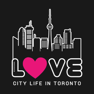 Love City Life in Toronto T-Shirt