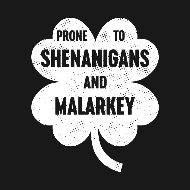 Prone To Shenanigans And Malarkey White St. Patrick's Days by Luluca Shirts