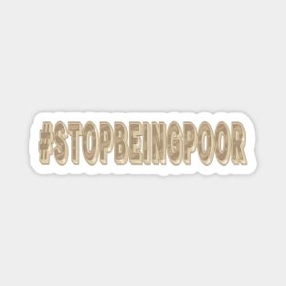 Stop Being Poor Slogan Magnet