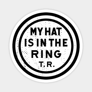 Theodore Roosevelt - 1912 'My Hat Is In The Ring' (White) Magnet