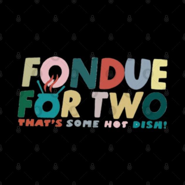 Fondue For Two by Cun-Tees!