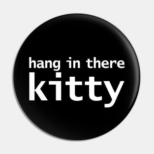 Hang in There Kitty Typography Pin