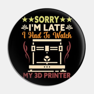 Sorry I'm Late I Had To Watch My 3D Printer 3D Printing Pin