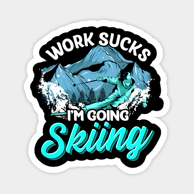 Work Sucks I'm Going Skiing Funny Skier Vacation Magnet by theperfectpresents