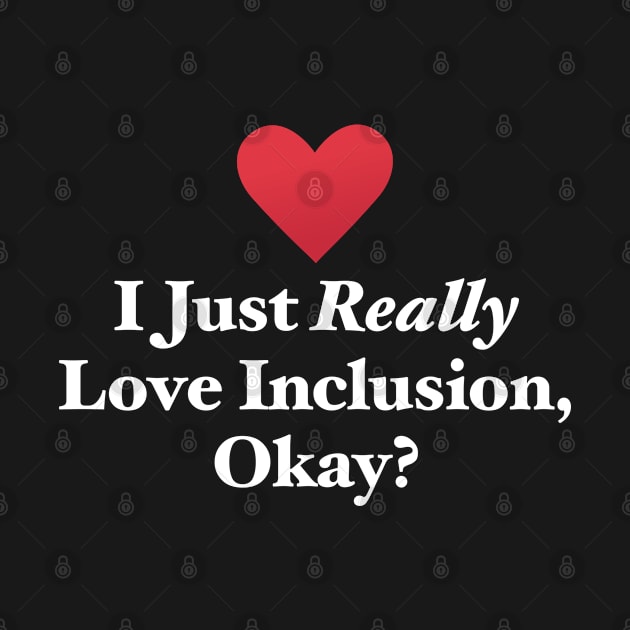 I Just Really Love Inclusion, Okay? by MapYourWorld