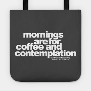 Mornings are for coffee and contemplation Tote