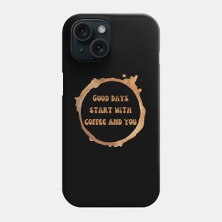 Good days start with coffee and you brown text with coffee stains from a mug Phone Case