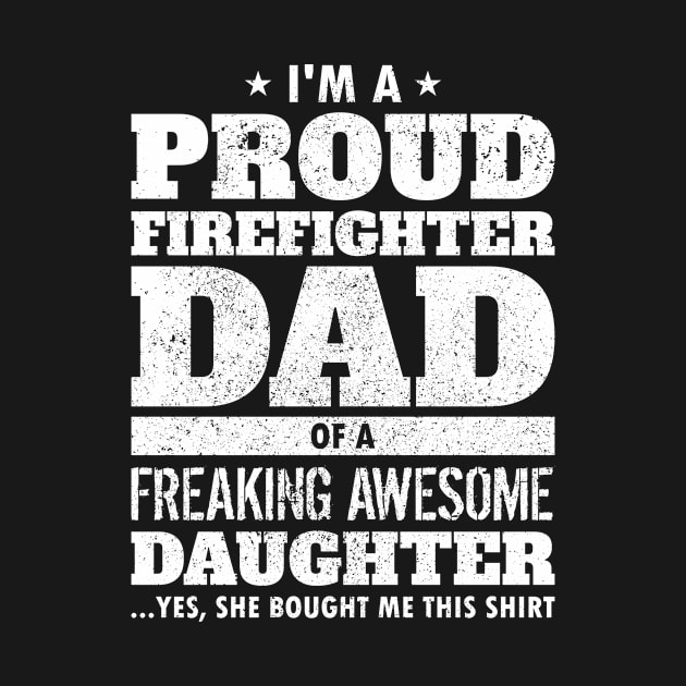Proud Firefighter Dad by AmazingDesigns